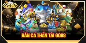 Bắn Cá Thần Tài GO88: Siêu Phẩm Săn Cá Tiền Tỷ Về Tay 